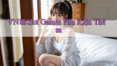 vn88  slot games phụ kiện thêm